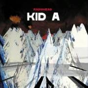 Der musikalische text KID A von RADIOHEAD ist auch in dem Album vorhanden Kid a (2000)